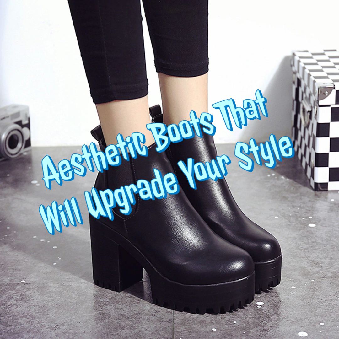 aesthetic boots that will upgrade your style