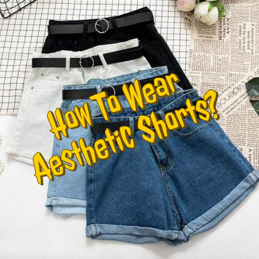 how to wear aesthetic shorts