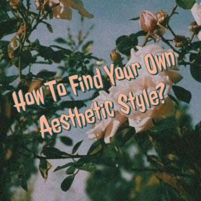 how to find your own aesthetic style