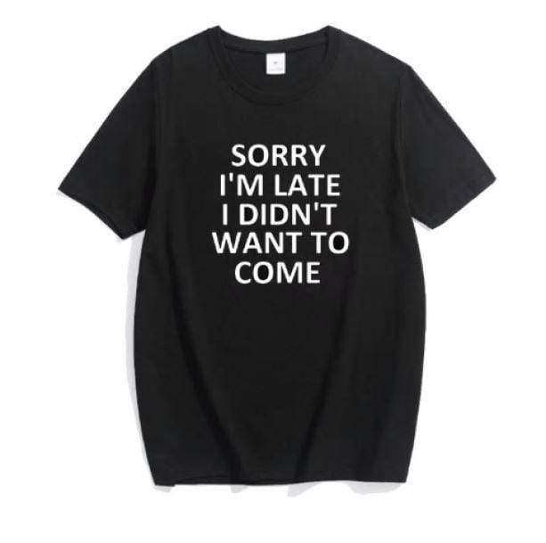 Sorry Im Late T shirt - All Things Rainbow